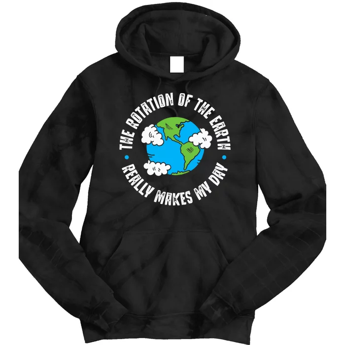 Rotation Of The Earth Makes My Day Science Tie Dye Hoodie