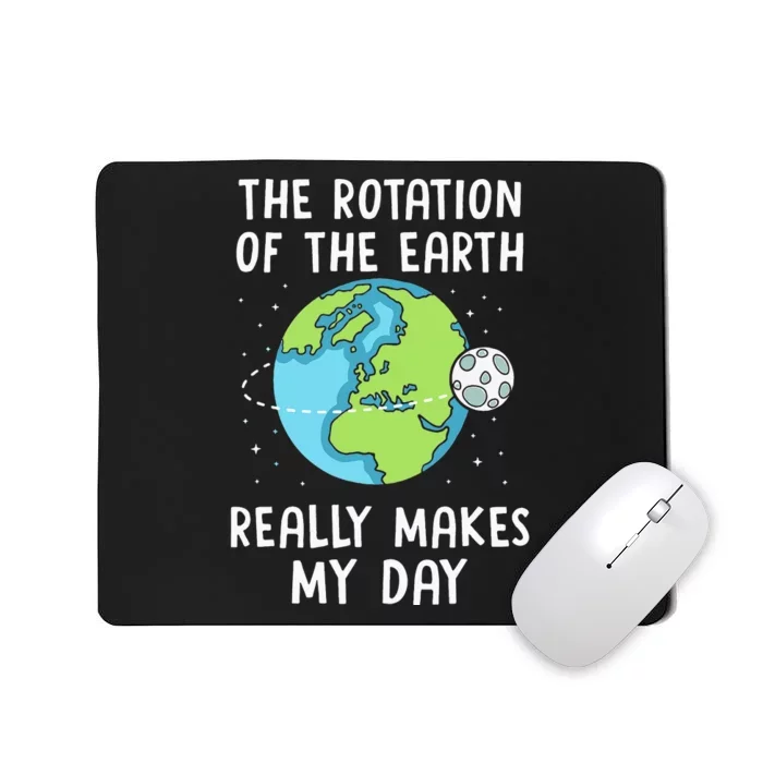 Rotation of the Earth Makes My Day Science Teacher Earth Day Mousepad