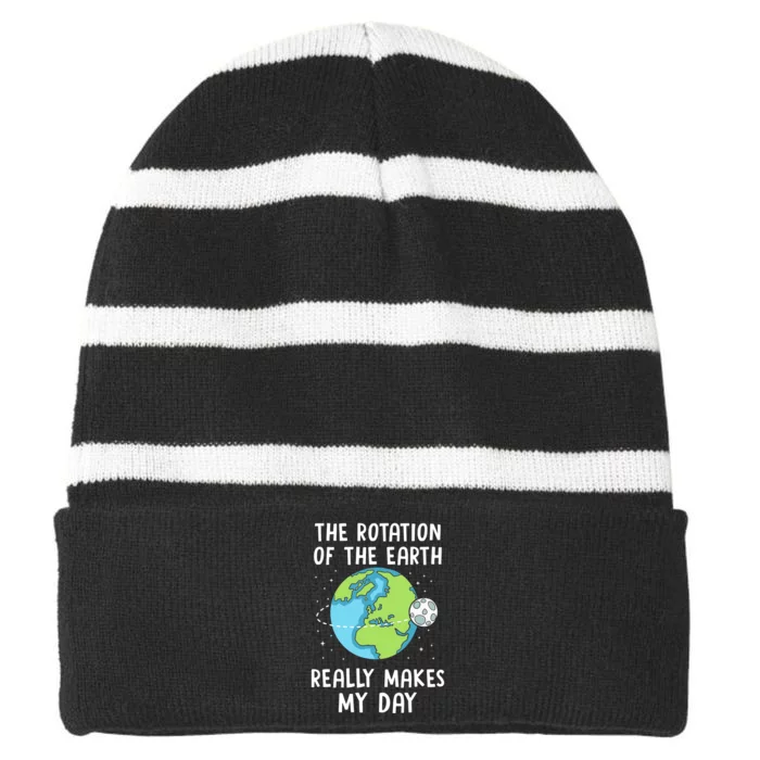 Rotation of the Earth Makes My Day Science Teacher Earth Day Striped Beanie with Solid Band