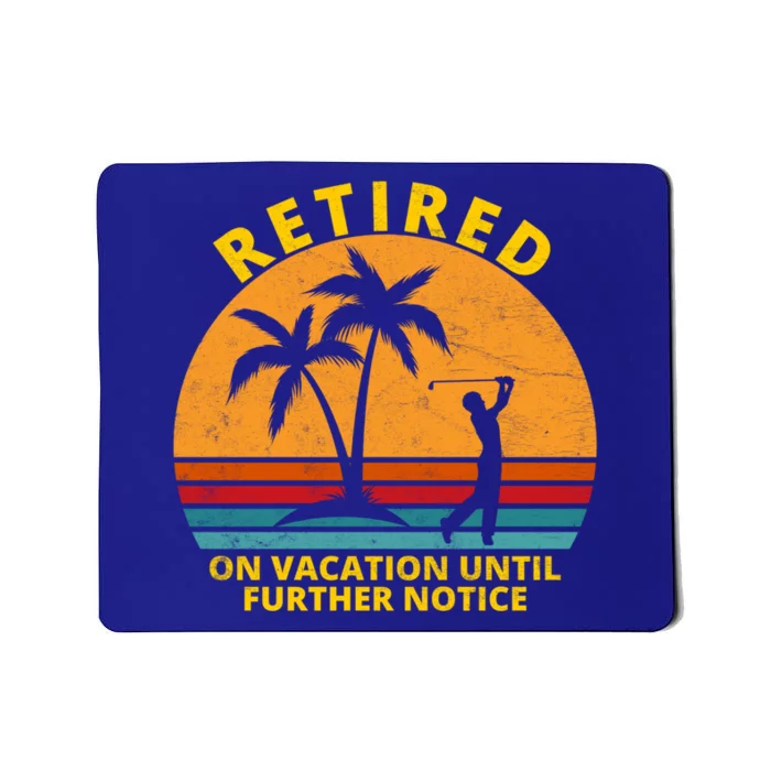 Retired On Vacation Until Further Notice Retiret Gift Mousepad