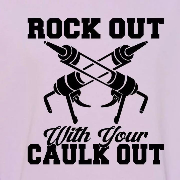 Rock Out With Your Caulk Out Construction Worker Funny Gift Garment-Dyed Sweatshirt