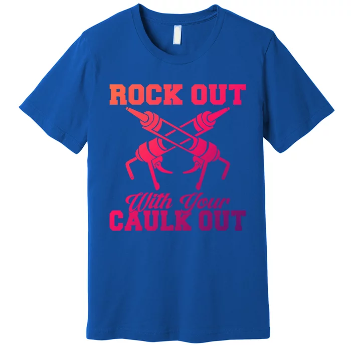 Rock Out With Your Caulk Out Construction Worker Funny Gift Premium T-Shirt