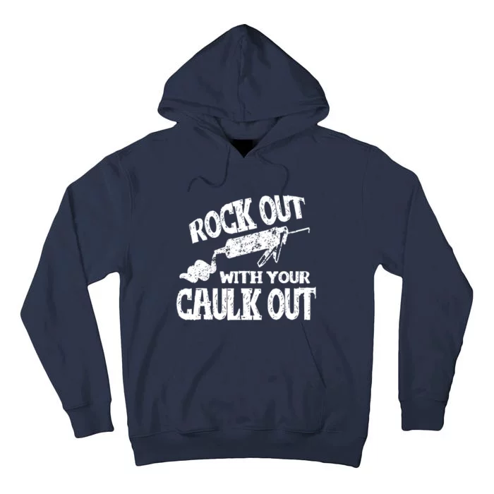 Rock Out With Your Caulk Out Construction Worker Gift Tall Hoodie