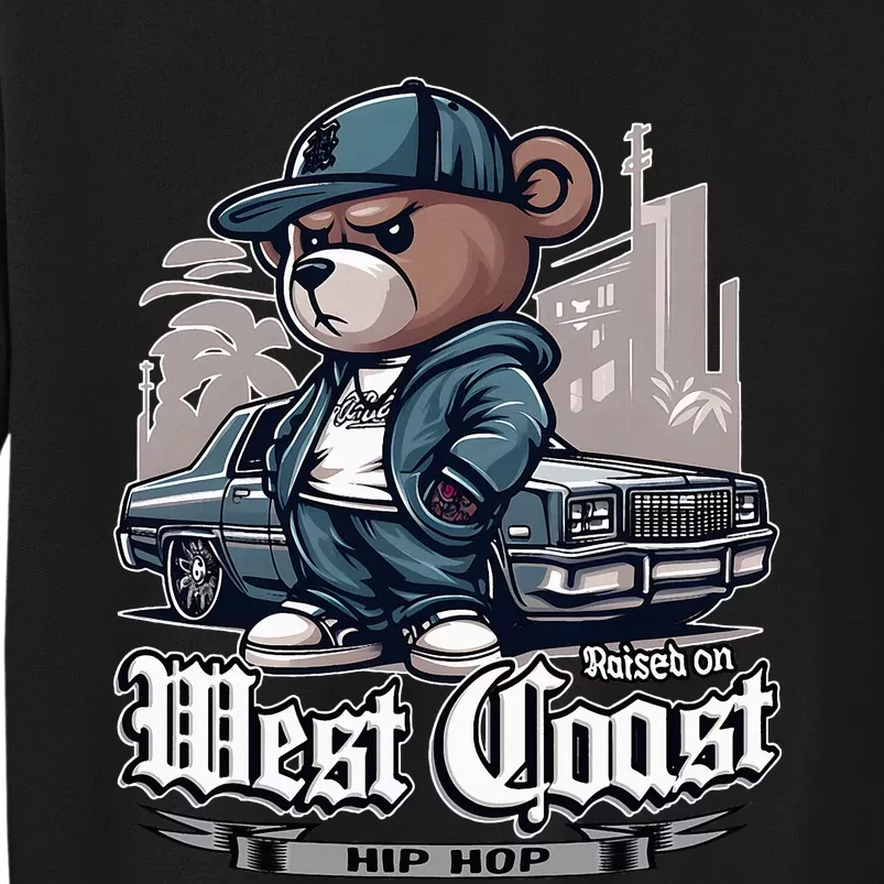 Raised On West Coast Hip Hop Teddy Bear Old School 90s 80s Tall Sweatshirt