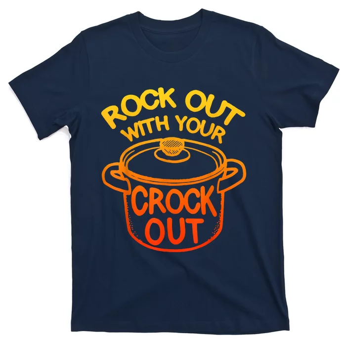 Rock Out With Your Crock Out Funny Chef Food Humor T-Shirt