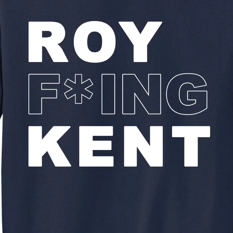 Roy Freaking Kent Tall Sweatshirt