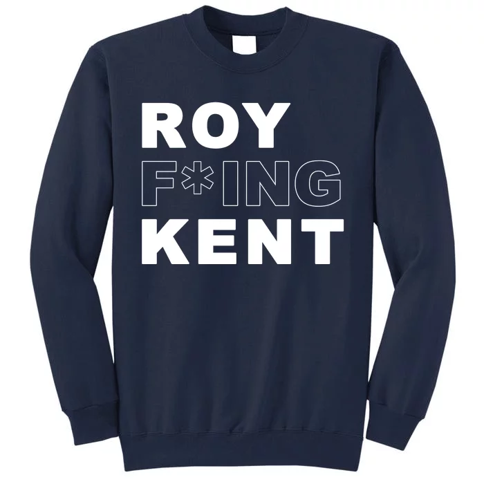 Roy Freaking Kent Tall Sweatshirt