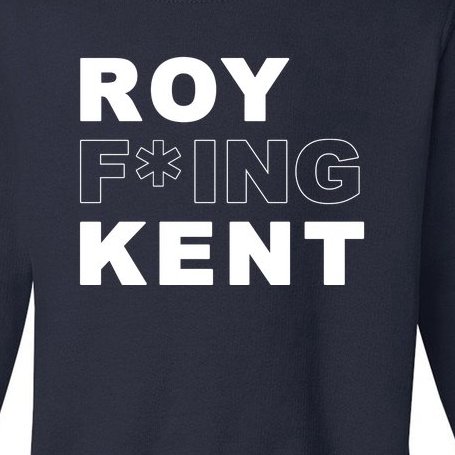 Roy Freaking Kent Toddler Sweatshirt