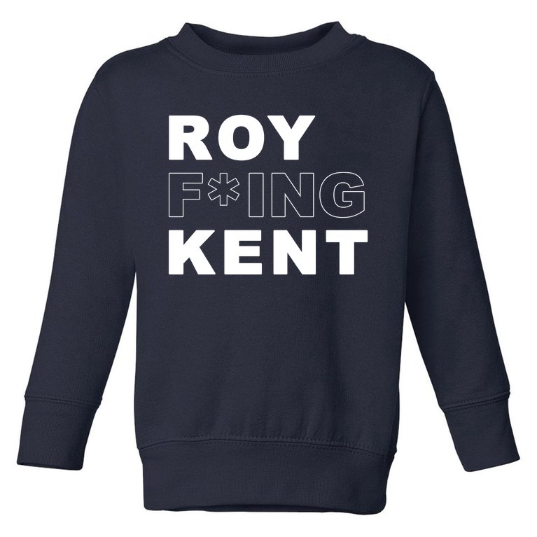 Roy Freaking Kent Toddler Sweatshirt
