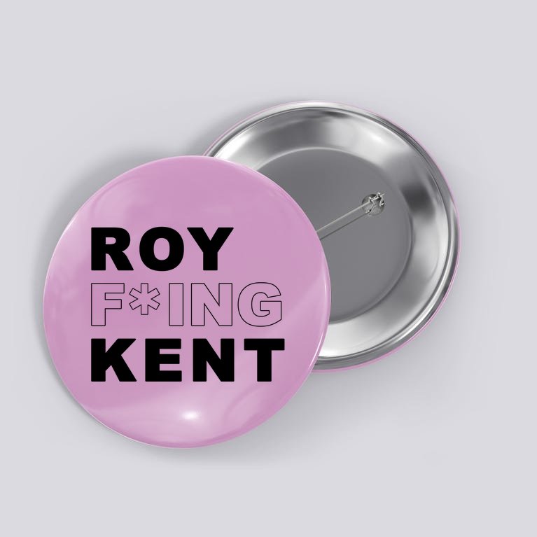 Roy Freaking Kent Button