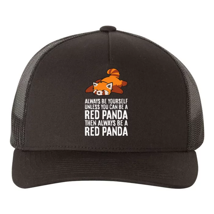 Red Panda Always Be Yourself Unless You Can Be A Red Panda Yupoong Adult 5-Panel Trucker Hat