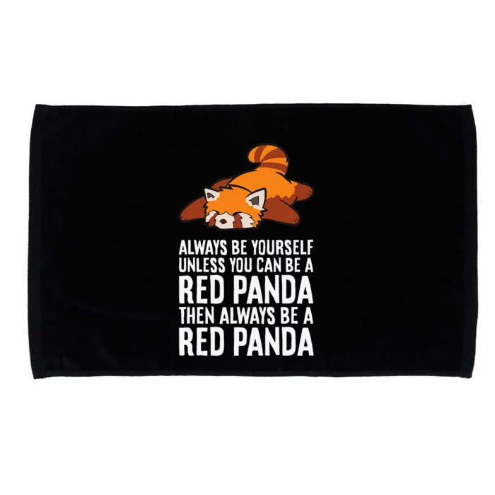 Red Panda Always Be Yourself Unless You Can Be A Red Panda Microfiber Hand Towel