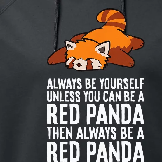 Red Panda Always Be Yourself Unless You Can Be A Red Panda Performance Fleece Hoodie