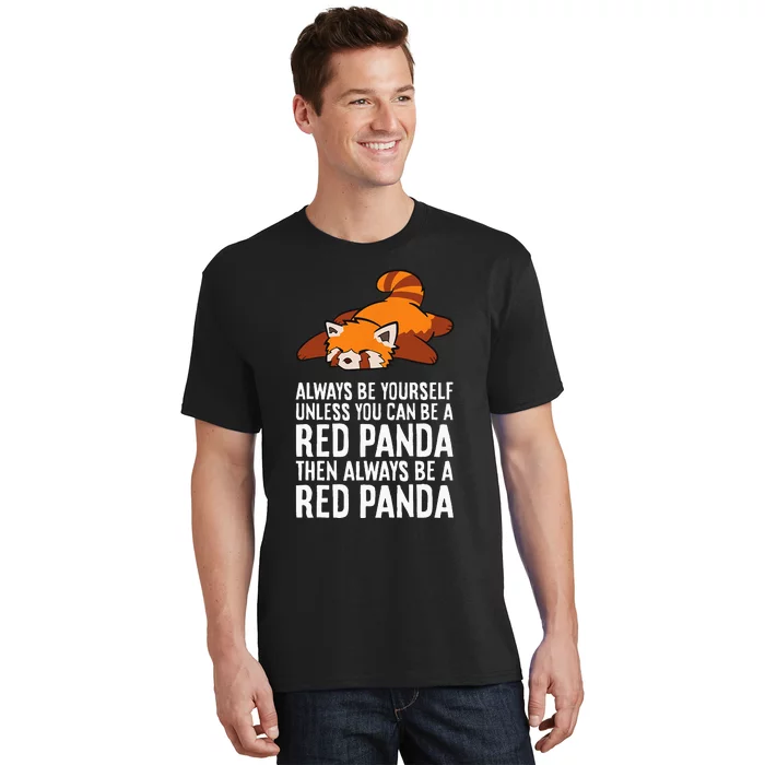 Red Panda Always Be Yourself Unless You Can Be A Red Panda T-Shirt