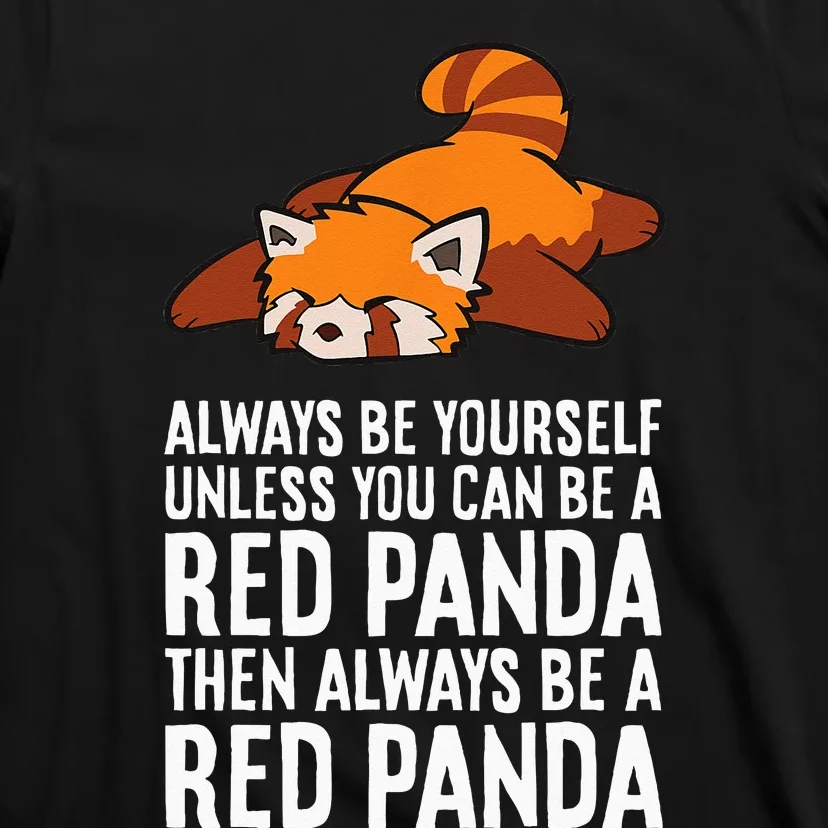 Red Panda Always Be Yourself Unless You Can Be A Red Panda T-Shirt