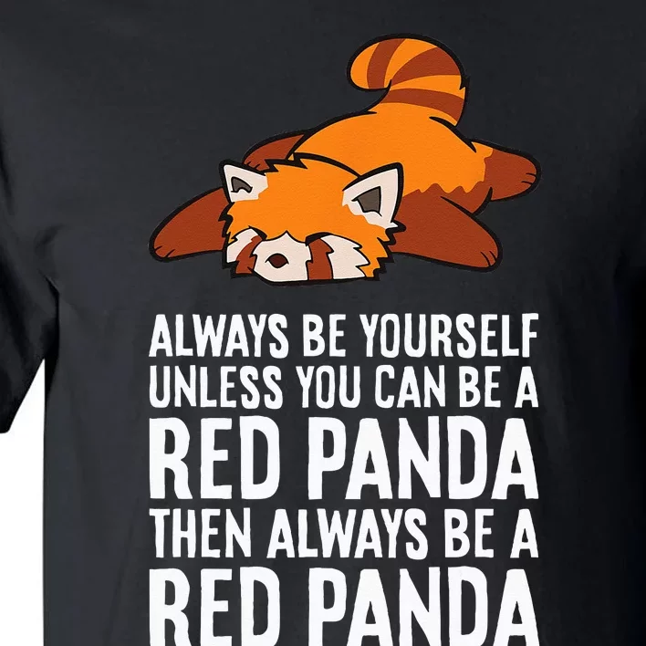 Red Panda Always Be Yourself Unless You Can Be A Red Panda Tall T-Shirt