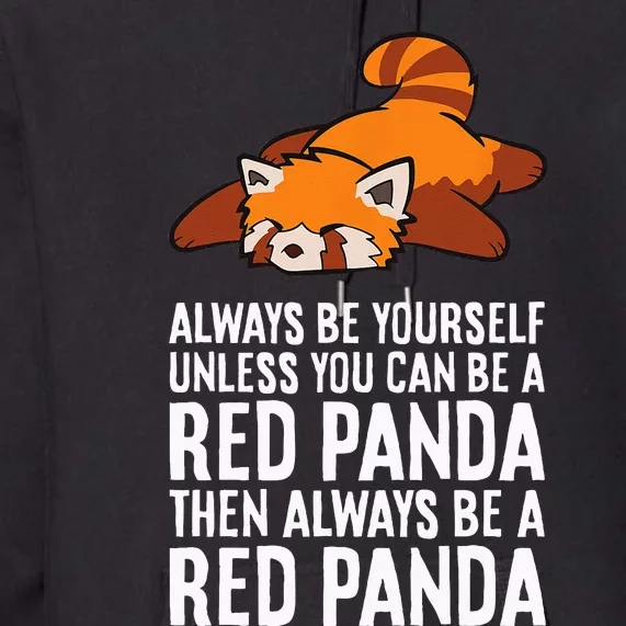 Red Panda Always Be Yourself Unless You Can Be A Red Panda Premium Hoodie