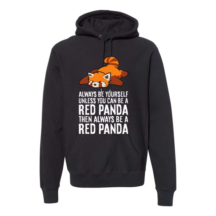 Red Panda Always Be Yourself Unless You Can Be A Red Panda Premium Hoodie