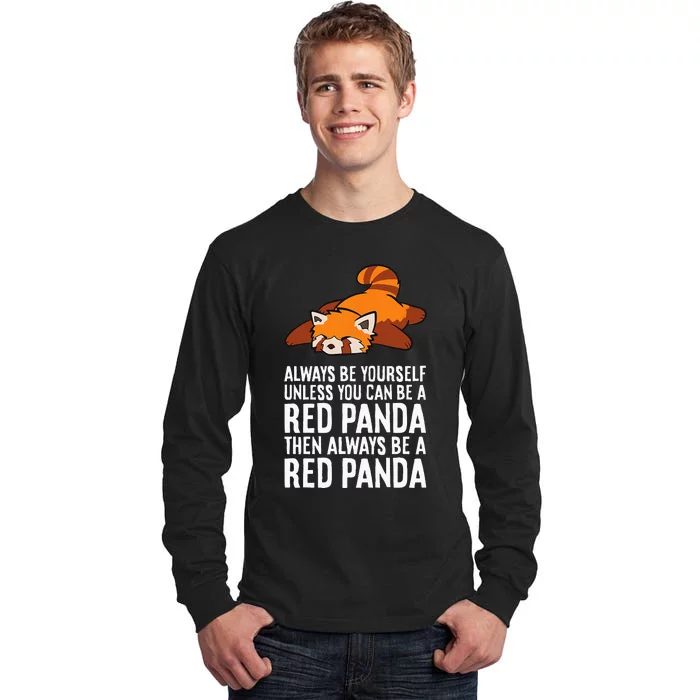 Red Panda Always Be Yourself Unless You Can Be A Red Panda Tall Long Sleeve T-Shirt