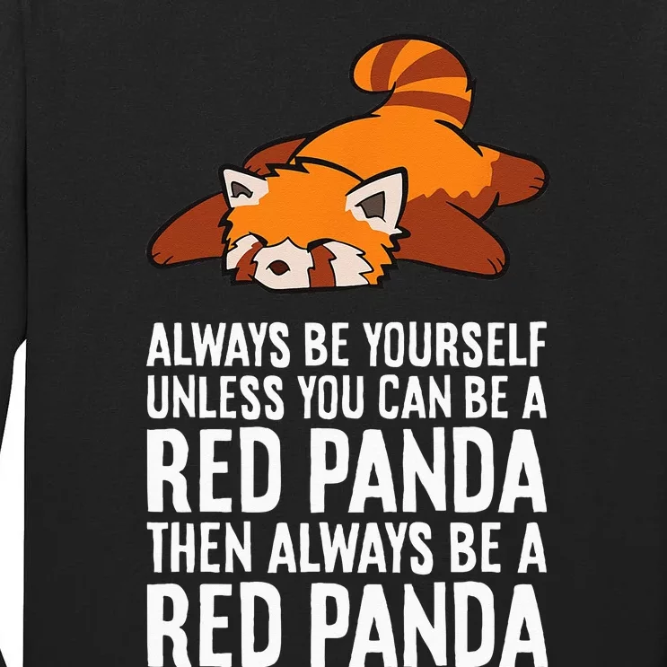 Red Panda Always Be Yourself Unless You Can Be A Red Panda Tall Long Sleeve T-Shirt