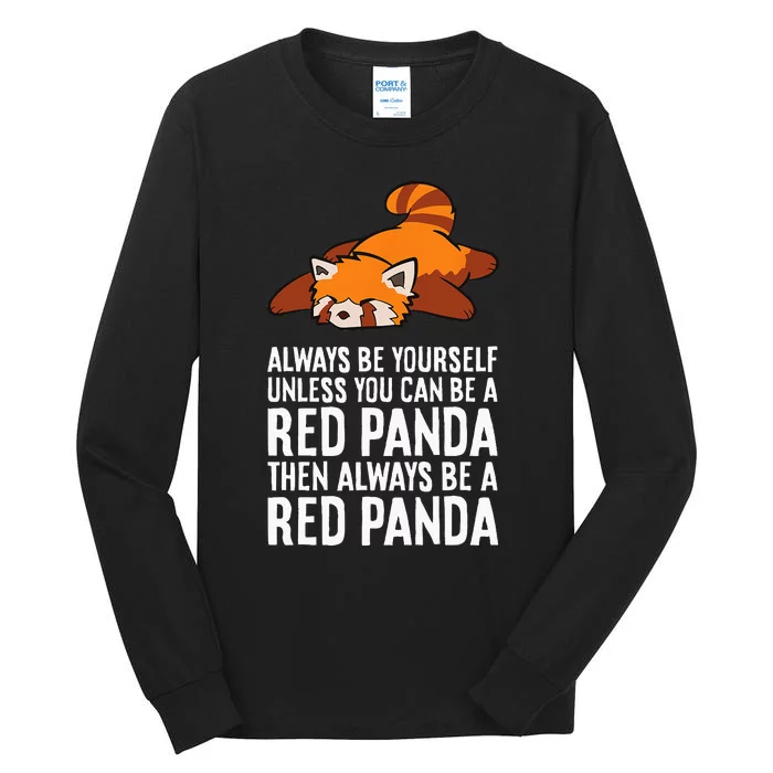 Red Panda Always Be Yourself Unless You Can Be A Red Panda Tall Long Sleeve T-Shirt