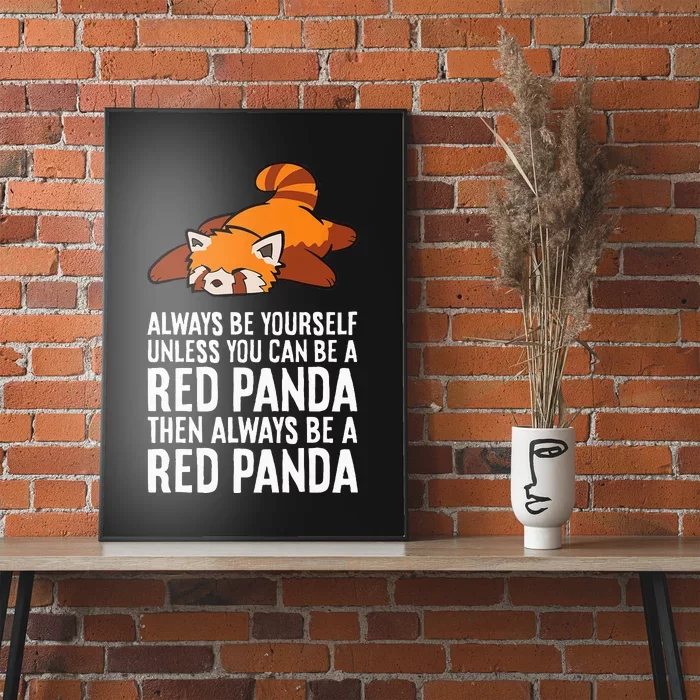 Red Panda Always Be Yourself Unless You Can Be A Red Panda Poster