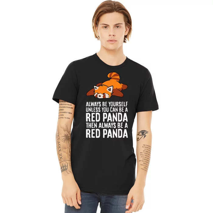 Red Panda Always Be Yourself Unless You Can Be A Red Panda Premium T-Shirt