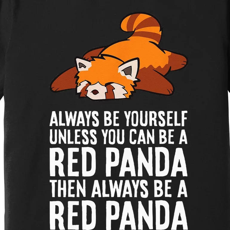 Red Panda Always Be Yourself Unless You Can Be A Red Panda Premium T-Shirt