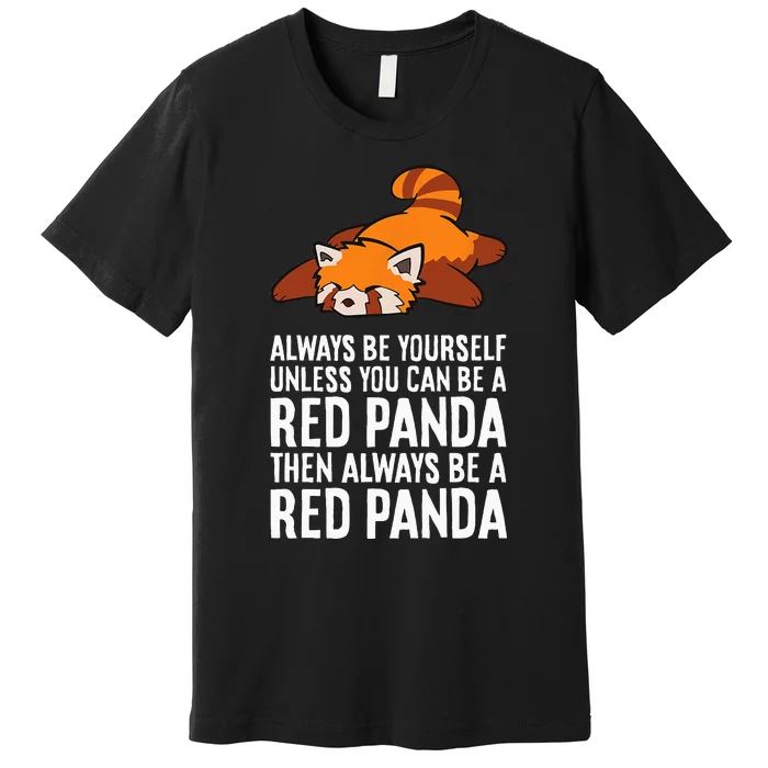 Red Panda Always Be Yourself Unless You Can Be A Red Panda Premium T-Shirt