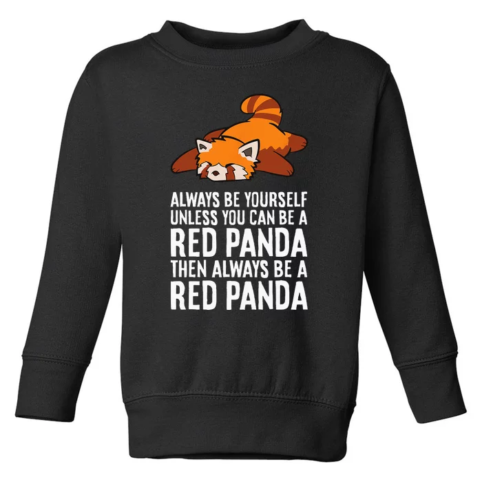 Red Panda Always Be Yourself Unless You Can Be A Red Panda Toddler Sweatshirt