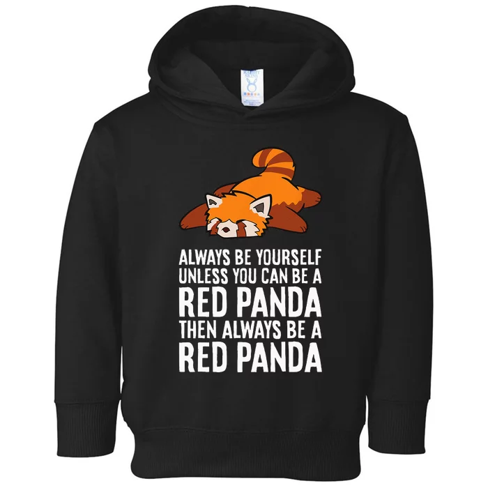 Red Panda Always Be Yourself Unless You Can Be A Red Panda Toddler Hoodie