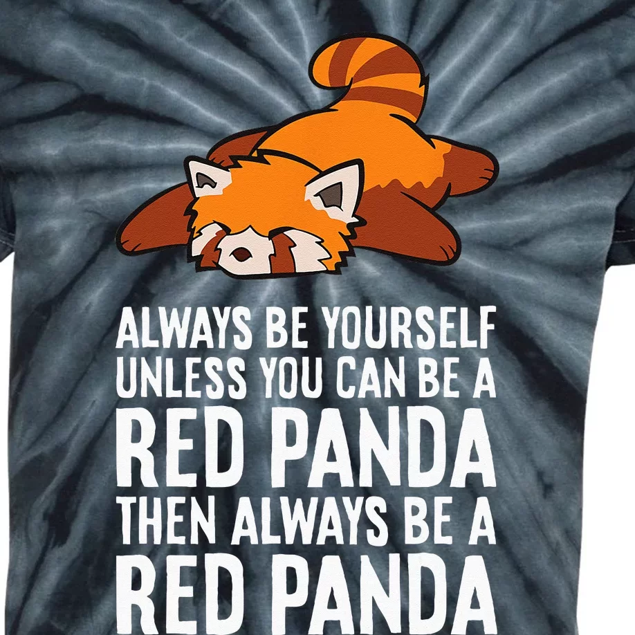 Red Panda Always Be Yourself Unless You Can Be A Red Panda Kids Tie-Dye T-Shirt