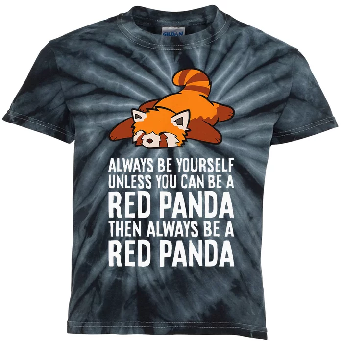 Red Panda Always Be Yourself Unless You Can Be A Red Panda Kids Tie-Dye T-Shirt