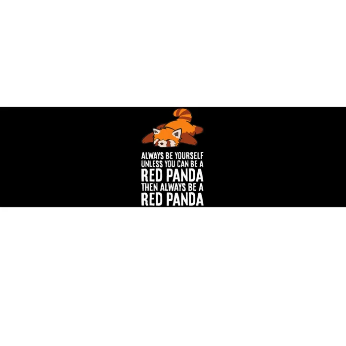 Red Panda Always Be Yourself Unless You Can Be A Red Panda Bumper Sticker