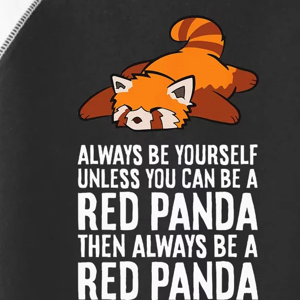 Red Panda Always Be Yourself Unless You Can Be A Red Panda Toddler Fine Jersey T-Shirt