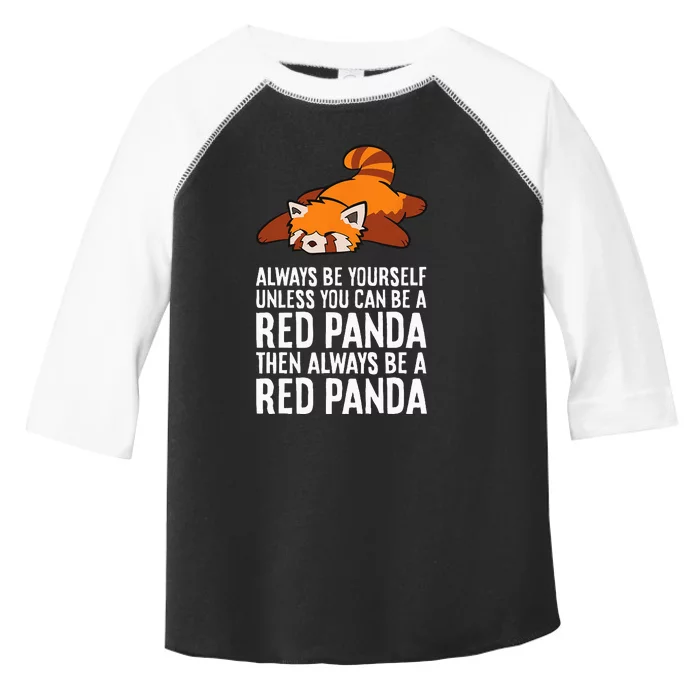 Red Panda Always Be Yourself Unless You Can Be A Red Panda Toddler Fine Jersey T-Shirt