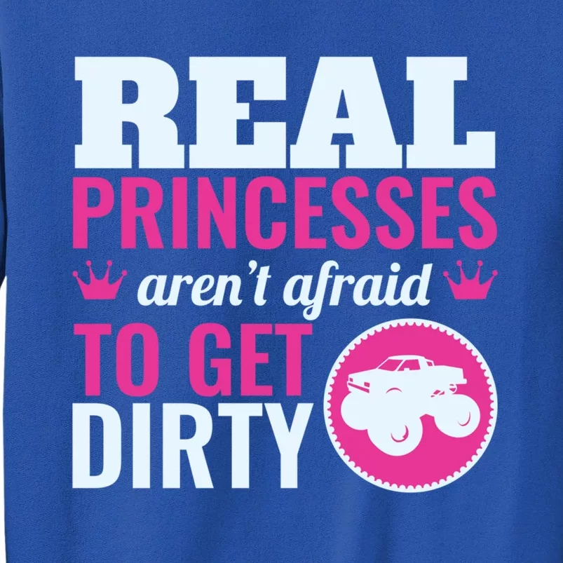 Real Princesses Aren't Afraid Get Dirty Monster Truck Gift Tall Sweatshirt