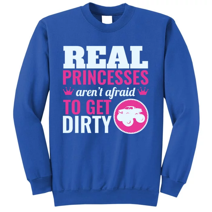 Real Princesses Aren't Afraid Get Dirty Monster Truck Gift Tall Sweatshirt