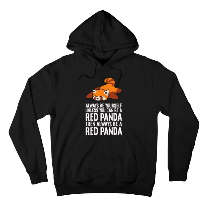 Red Panda Always Be Yourself Unless You Can Be A Red Panda Hoodie