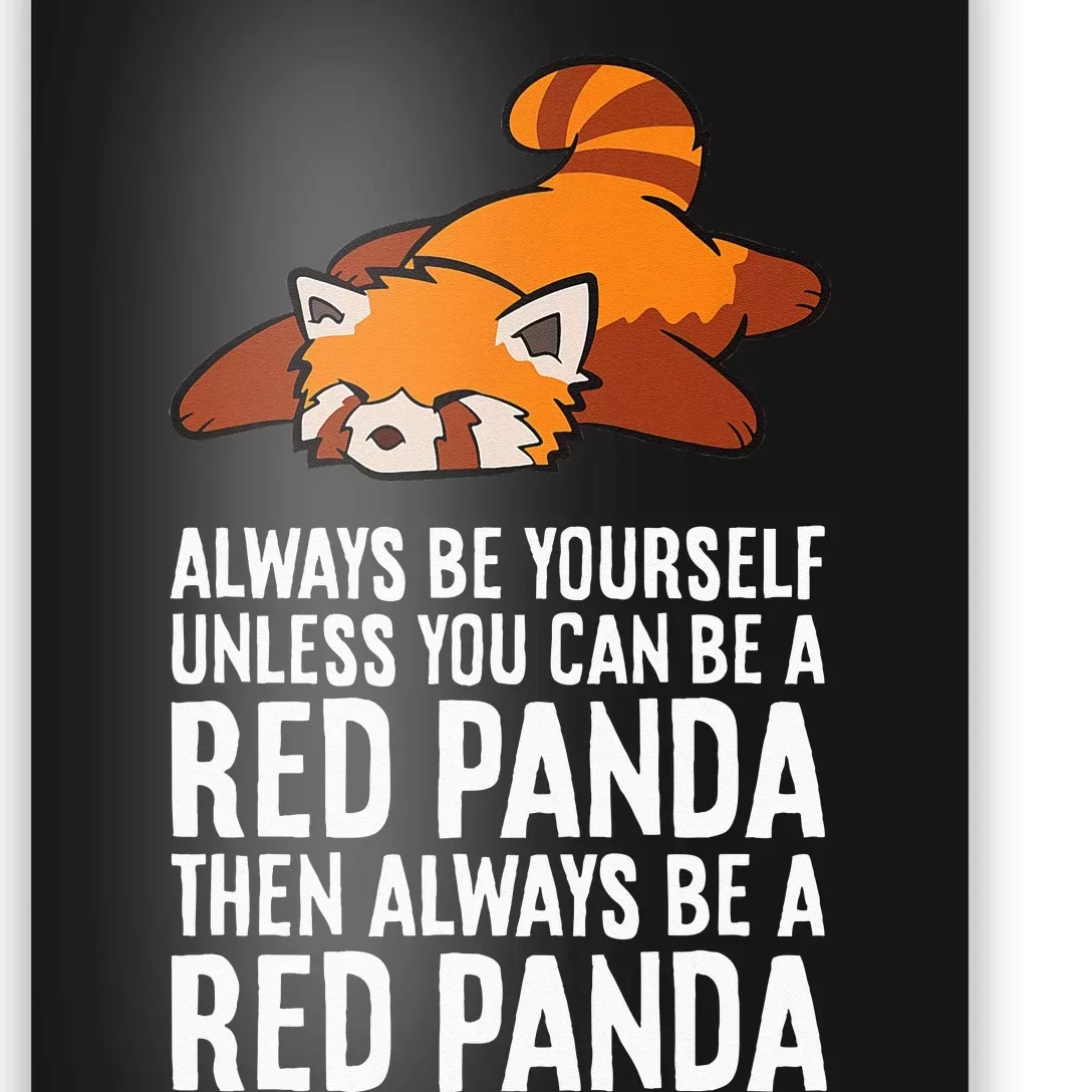 Red Panda Always Be Yourself Unless You Can Be A Red Panda Poster