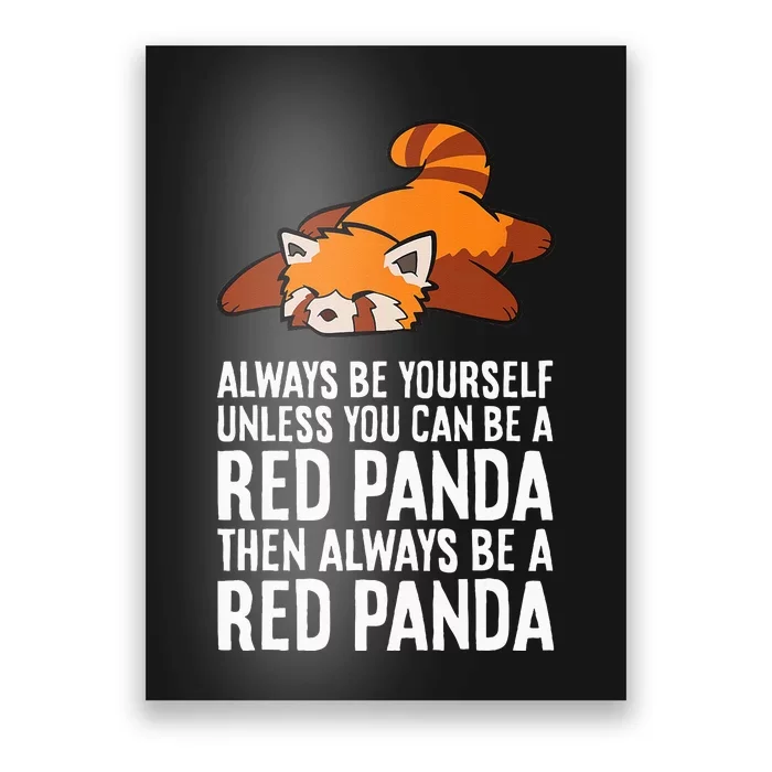 Red Panda Always Be Yourself Unless You Can Be A Red Panda Poster