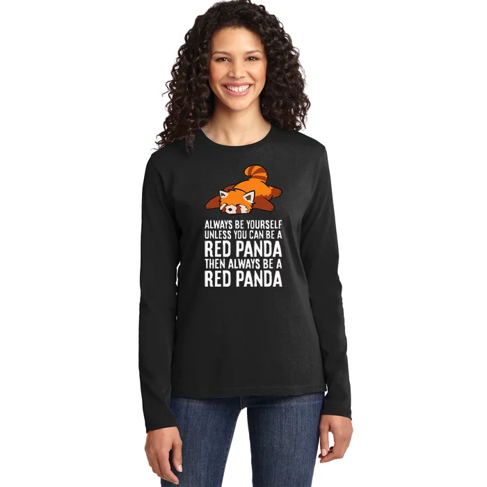 Red Panda Always Be Yourself Unless You Can Be A Red Panda Ladies Long Sleeve Shirt