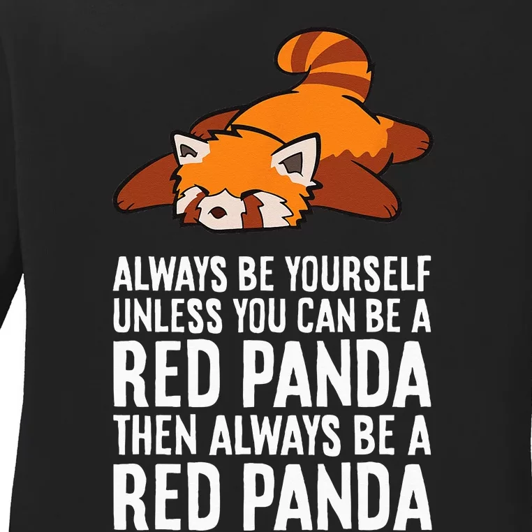 Red Panda Always Be Yourself Unless You Can Be A Red Panda Ladies Long Sleeve Shirt