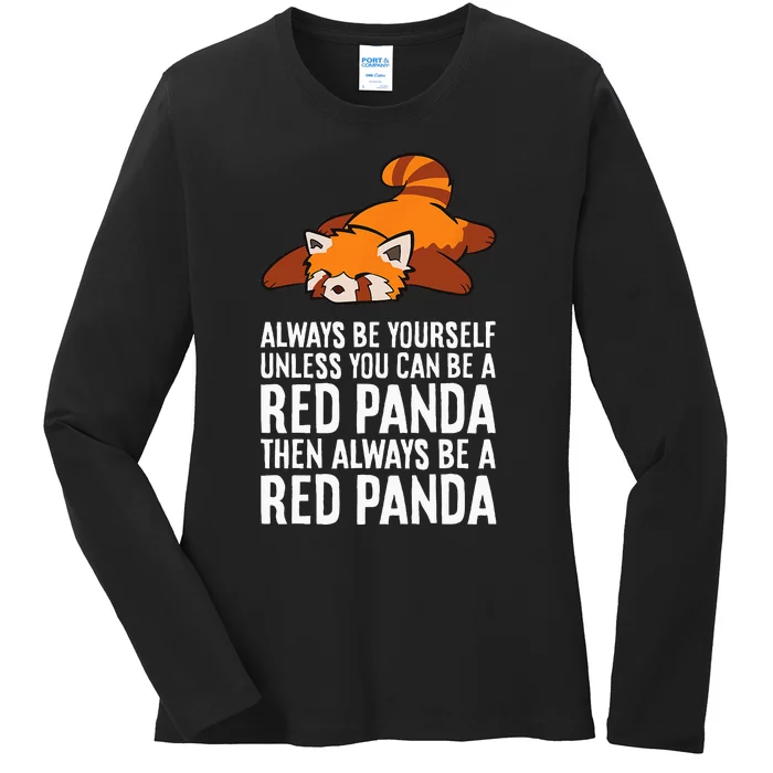 Red Panda Always Be Yourself Unless You Can Be A Red Panda Ladies Long Sleeve Shirt