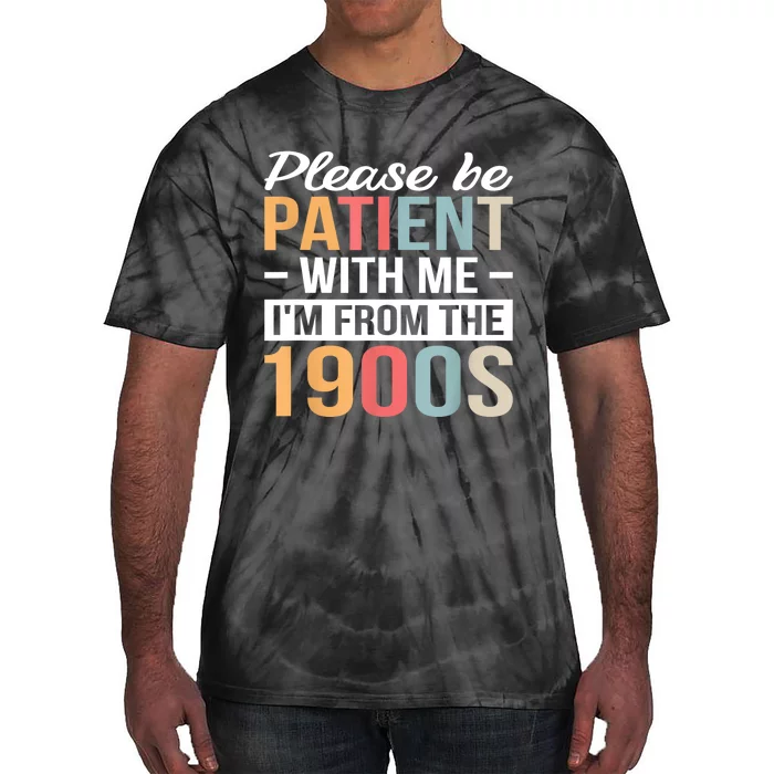 Retro Please Be Patient With Me Im From The 1900s Gift Tie-Dye T-Shirt