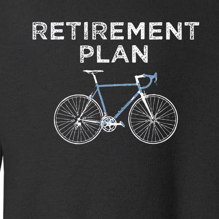 Retirement Plan Cycling Gift Bike Biking Retired Cyclist Toddler Sweatshirt