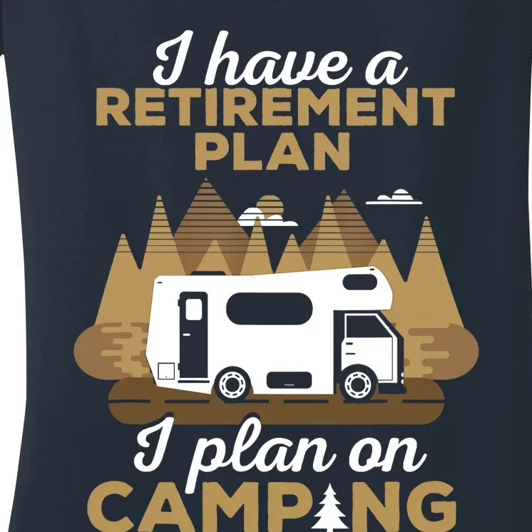 Retirement Plan Camping - Retired Camping Outfit Camper Gift Women's V-Neck T-Shirt