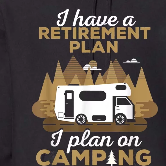 Retirement Plan Camping Retired Camping Outfit Camper Premium Hoodie