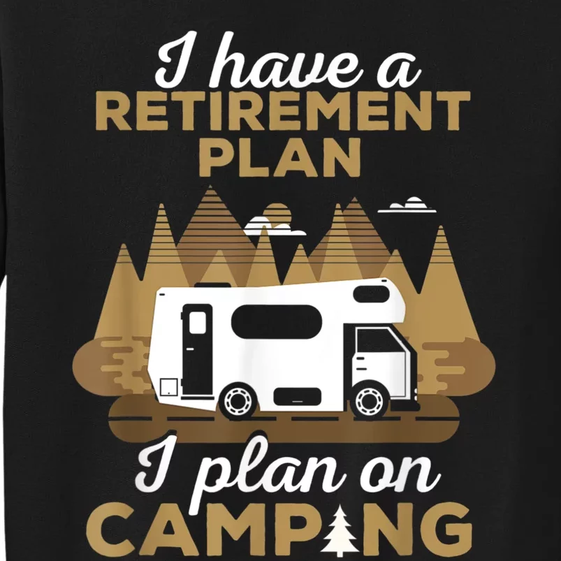 Retirement Plan Camping Retired Camping Outfit Camper Tall Sweatshirt