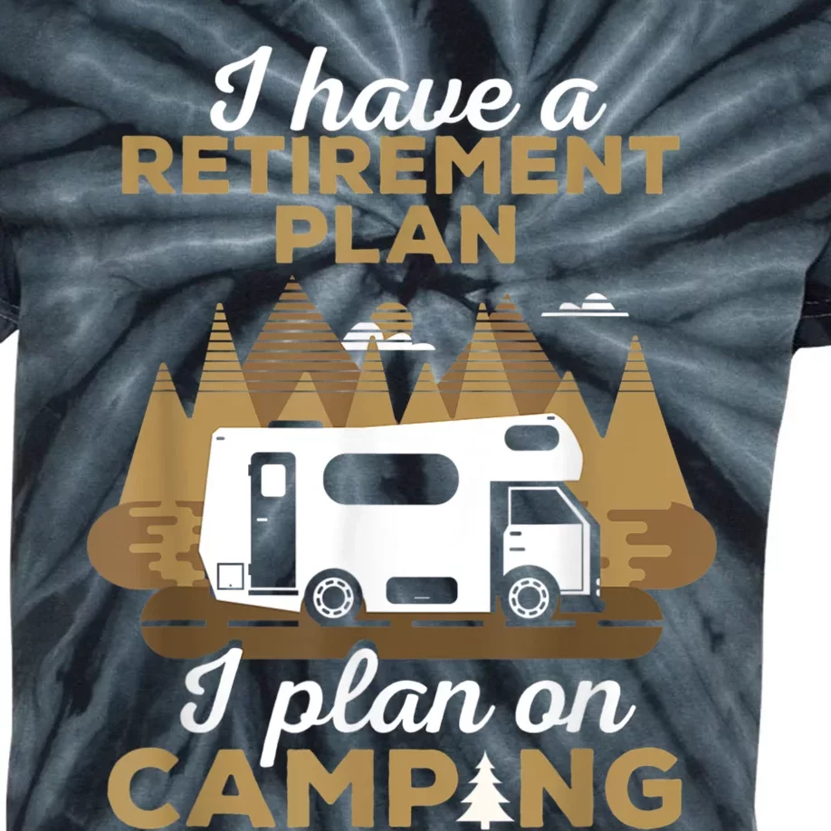 Retirement Plan Camping Retired Camping Outfit Camper Kids Tie-Dye T-Shirt